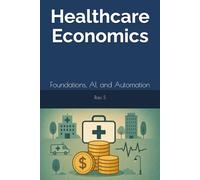 Healthcare Economics: Foundations, AI, and Automation