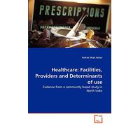 Healthcare: Facilities, Providers and Determinants of use: Evidence from a community based study in North India