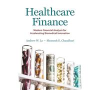 Healthcare Finance - Modern Financial Analysis for Accelerating Biomedical Innovation