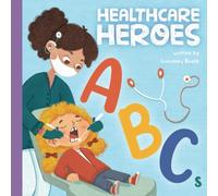 Healthcare Heroes ABCs: A Journey Through the Alphabet with Your Healthcare Hero Team