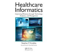 Healthcare Informatics: Improving Efficiency through Technology, Analytics, and Management