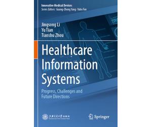 Healthcare Information Systems: Progress, Challenges and Future Directions (Innovative Medical Devices)