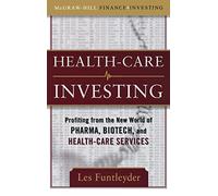 Healthcare Investing: Profiting from the New World of Pharma, Biotech, and Health Care Services (PROFESSIONAL FINANCE & INVESTM)