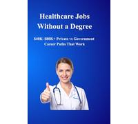 Healthcare Jobs Without a Degree: $40K-$80K+ Private vs Government Career Paths That Work