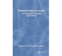 Healthcare Kaizen in Action: 30 Case Studies for Rapid Improvement