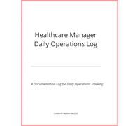 Healthcare Manager Daily Operations Log: An undated daily operations log for Supervisors, Billing Managers, and Healthcare Leaders