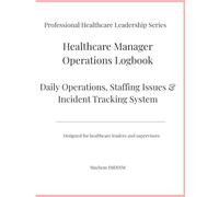 Healthcare Manager Operations Logbook: Daily Operations, Staffing Issues & Incident Tracking System