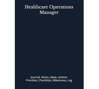 Healthcare Operations Manager: Journal, Notes, Ideas, Actions, Priorities, Checklists, Milestones, Log | Tool for Daily Goal Setting Tracker | Time ... | Project Office Book Gifts for Meetings