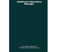 Healthcare Operations Manager: Journal, Notes, Ideas, Actions, Priorities, Checklists, Milestones, Log | Tool for Daily Goal Setting Tracker | Time ... | Project Office Book Gifts for Meetings