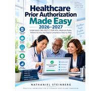 Healthcare Prior Authorization Made Easy 2026-2027: Understand CMS-0057-F, FHIR APIs, Medicare Rules, Patient Access, and Digital Compliance Step by Step