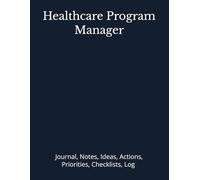 Healthcare Program Manager: Journal, Notes, Ideas, Actions, Priorities, Checklists, Log | Tool for Daily Goal Setting Tracker | Time Management | ... | Project Office Book Gifts for Meetings