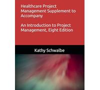 Healthcare Project Management Supplement to Accompany An Introduction to Project Management, Eight Edition