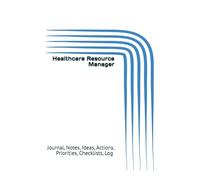 Healthcare Resource Manager: Journal, Notes, Ideas, Actions, Priorities, Checklists, Log | Tool for Daily Goal Setting Tracker | Time Management | ... | Project Office Book Gifts for Meetings