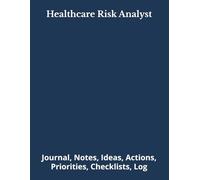 Healthcare Risk Analyst: Journal, Notes, Ideas, Actions, Priorities, Checklists, Log | Tool for Daily Goal Setting Tracker | Time Management | ... | Project Office Book Gifts for Meetings