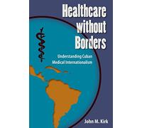 Healthcare Without Borders: Understanding Cuban Medical Internationalism (Contemporary Cuba)