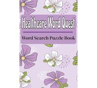 Healthcare Word Quest: Word search puzzle book | Medical Terms Word Search Puzzle Book for Students, Nurses & Professionals | 152 Pages (6x9 inches)| Relaxing Puzzles to Learn Healthcare Vocabulary