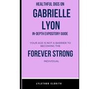 Healthful digs on Gabrielle Lyon In-depth Expository Guide: Your age is not a barrier to becoming the forever strong individual