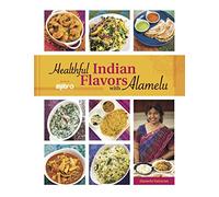 Healthful Indian Flavors with Alamelu