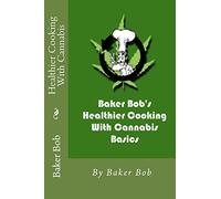 Healthier Cooking With Cannabis: Basics: Volume 1