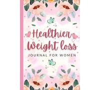 Healthier Weight Loss Journal: Start Losing Weight with this 30 Days Comprehensive Planner For Women Focusing On Exercise ,Sleep, Diet and Reducing Stress