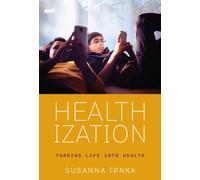 Healthization : Turning Life Into Health