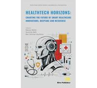 HealthTech Horizons: Charting the Future of Smart Healthcare Innovations, Deepfake and Metaverse (River Publishers Series in Biomedical Engineering)
