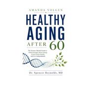 Healthy Aging After 60: The Science-Backed Guide to Build Strength, Boost Energy, Protect Brain Health, and Live Independently