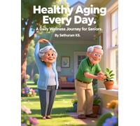 Healthy Aging Every Day.: A Daily Wellness Journey for Seniors