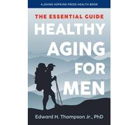 Healthy Aging for Men : The Essential Guide