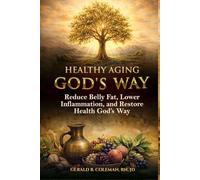 Healthy Aging God's Way: Reduce Belly Fat, Lower Inflammation, and Restore Health God's Way