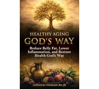 Healthy Aging God's Way: Reduce Belly Fat, Lower Inflammation, and Restore Health God's Way