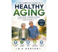 Healthy Aging Simplified: A Practical Guide to Staying Healthy, Preventing Disease, Building Strength, Protecting Brain Health, Staying Independent, ... After 60 (The Doctor's Clinical Library)