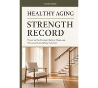 HEALTHY AGING STRENGTH RECORD: Preserve the Context Behind Measures, Movement, and Daily Function