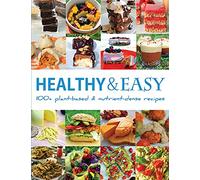 Healthy and Easy: Over 100 Plant-Based and Nutrient-Dense Recipes