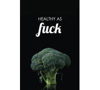 Healthy as Fuck: Funny Diet Gift Book / 52 Week Meal Prep Planner and Grocery List
