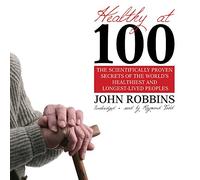 Healthy at 100: The Scientifically Proven Secrets of the World's Healthiest and Longest-Lived Peoples