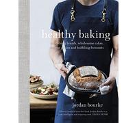 Healthy Baking: Nourishing breads, wholesome cakes, ancient grains and bubbling ferments