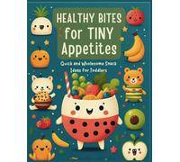 Healthy Bites for Tiny Appetites: Quick and Wholesome Snack Ideas for Toddlers