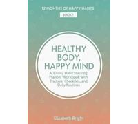 Healthy Body, Happy Mind: A 30-Day Habit Stacking Planner Workbook with Trackers, Checklists, and Daily Routines