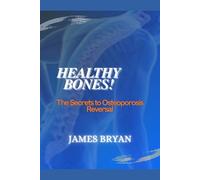 Healthy Bones!: The Secrets to Osteoporosis Reversal