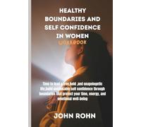 HEALTHY BOUNDARIES AND SELF CONFIDENCE IN WOMEN WORKBOOK: Time to lead a free,bold ,and unapologetic life, build unshakable self confidence through ... your time, energy, and emotional well-being.
