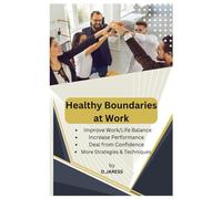 Healthy Boundaries at Work: Healthy Boundaries at Work: Design for a Balanced and Productive Work-life