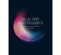 Healthy Boundaries at Work: Saying No to Burnout and Yes to Balance