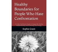 Healthy Boundaries for People Who Hate Confrontation: A Calm, No-Drama Guide to Saying No, Ending People-Pleasing, and Protecting Your Energy