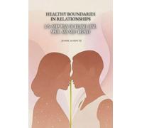 Healthy Boundaries in Relationships: A 5-Step Plan to Balance Love, Space, and Self-Respect