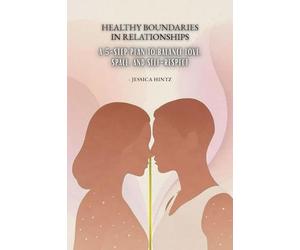 Healthy Boundaries in Relationships: A 5-Step Plan to Balance Love, Space, and Self-Respect
