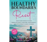 Healthy Boundaries Reset: Trust God's Design to Stop People-Pleasing, Overcome Codependency, and Love Without Losing Yourself