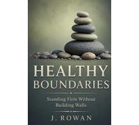Healthy Boundaries: Standing Firm Without Building Walls (The Inner Skills Series)