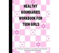 Healthy Boundaries Workbook for Teen Girls: A Guided Journal for Confidence, Self-Respect, and Healthy Relationships
