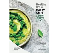 Healthy Brain Happy Child Cookbook: Easy Recipes for Busy Parents and Caregivers with Children with Autism and ADHD